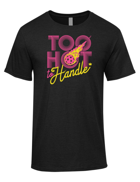 Too Hot To Handle Pickleball Tee
