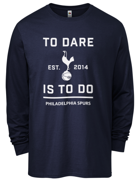 To Dare Is To Do Philadelphia Spurs Men's Long-Sleeve T-Shirt | Swagsta
