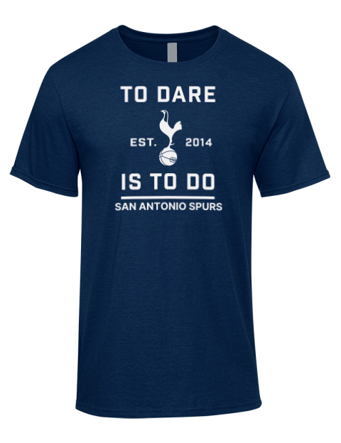 To Dare Is To Do San Antonio Spurs Premium Ring-Spun Cotton Unisex T-Shirt | Swagsta