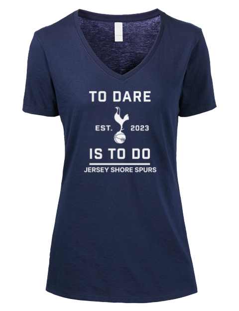 To Dare Is To Do Jersey Shore Spurs Premium Ladies V-Neck T-Shirt | Swagsta